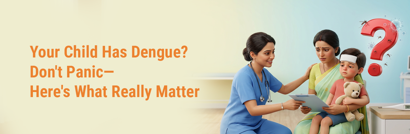 Your Child Has Dengue? Don't Panic—Here's What Really Matters